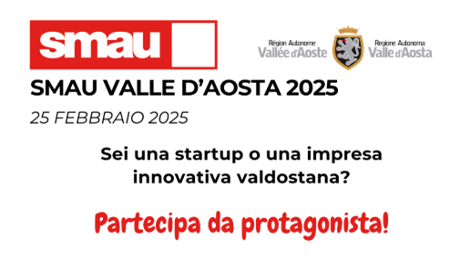 l'immagine riporta il logo della regione, il logo di smau e la scritta "smau valle d'aosta 2025 - 25 febbraio 2025 - Sei una startup o una impresa innovativa valdostana? Partecipa da protagosnista!"